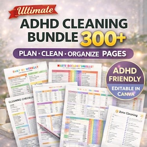 May include: A selection of printable ADHD cleaning bundle pages. The pages feature checklists and organisational tools. The bundle includes the text "Ultimate ADHD Cleaning Bundle 300+" and "Plan, Clean, Organise Pages". The pages are labelled "ADHD Friendly" and "Editable in Canva".