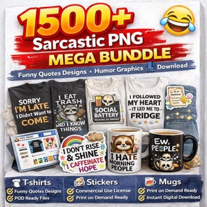 Peut inclure: Image promotionnelle d'un ensemble de plus de 1500 fichiers PNG sarcastiques. L'image présente des t-shirts, des autocollants et des mugs avec des citations et des graphiques humoristiques. Le texte comprend des phrases comme "Sorry I'm Late", "I Eat Trash" et "Ew, People".