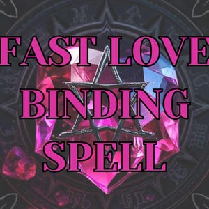 May include: A pink and black image with the text "FAST LOVE BINDING SPELL" in a bold pink font. The text is centred on a large, dark pink, faceted gem with a black star in the centre.