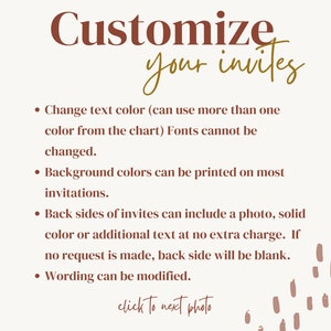 May include: Text on a white background with brown text that says "Customize your invites". The text lists customization options for invitations, including changing the text color, background color, and adding a photo or text to the back of the invitation. The text also says "click to next photo".
