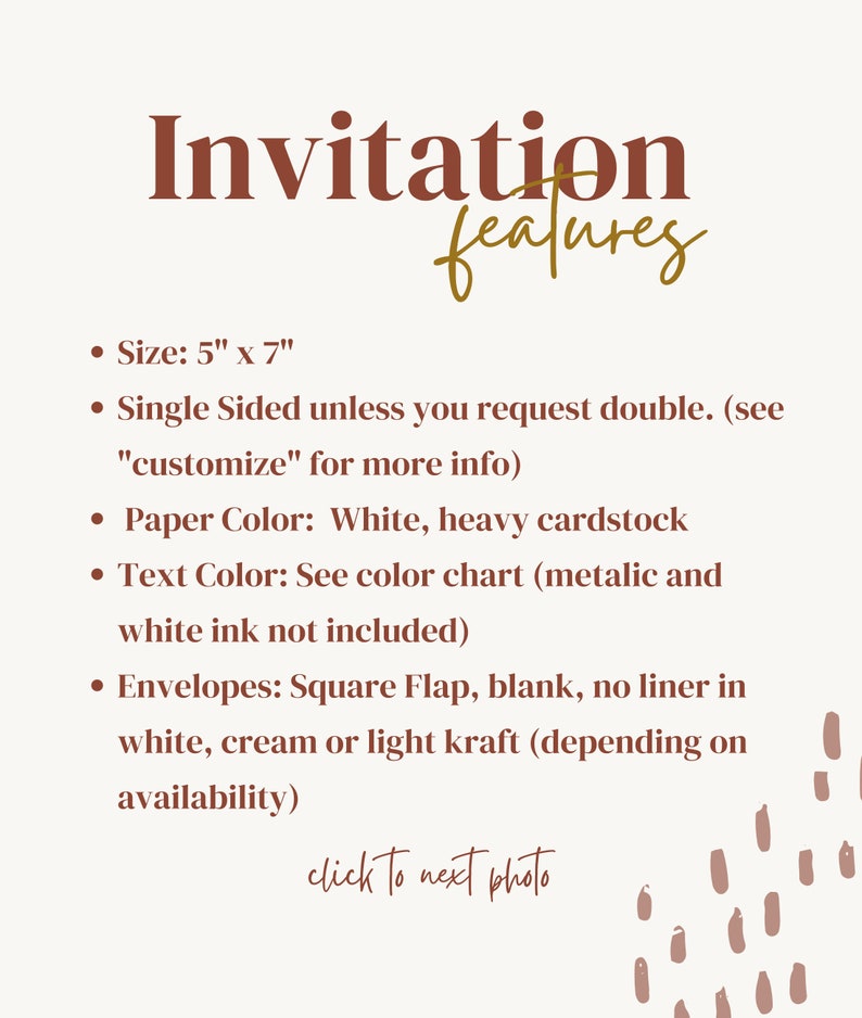 May include: Invitation features: 5" x 7" size, single-sided, white cardstock, color chart for text, square flap envelopes in white, cream or light kraft. Click to next photo.