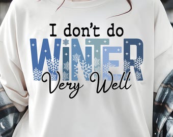 I Dont Do Winter Very Well PNG – Funny Snowflake Winter Quote (Digital Download)