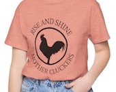 Rise and Shine Mother Cluckers, Rooster Tee, Funny Farm T-Shirt, Chicken Lover Shirt, Gift for Farmers, Humorous Agricultural Humor