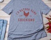 I'd Rather Hang with My Chickens T-Shirt, Chicken Apparel, soft style shirt