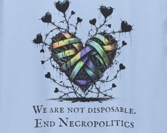 End Necropolitics Shirt, Wir sind nicht Einweg-T-Shirt, Gerechtigkeits-Stolz-Herz, Aktivist-Protest-T-Shirt