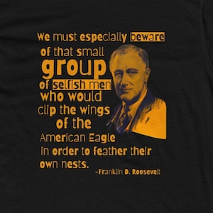 FDR Quote T-Shirt: Franklin Roosevelt Anti-Oligarchy Tee