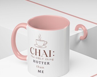 Chai The Only Thing Hotter Than Me Mug | Accent Coffee Mug 11oz 15oz