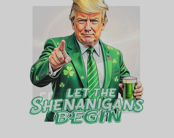 Funny Trump St. Patrick's Day PNG: Let The Shenanigans Begin (Digital Download)