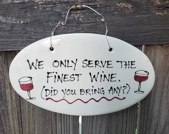 Wine sign, Funny wine sign, Sarcastic wine sign, Fine wine sign, We only serve the finest wine. Did you bring any?