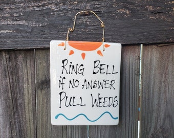 Ring Bell if no answer pull weeds sign, Funny welcome sign, Gardener signs