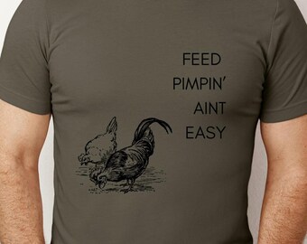 Funny Chicken Shirt, Feed Pimpin' Ain't Easy Tee, Gift for Chicken Lovers, Crazy Chicken Girl, Farm Life Humor, Chicken Daddy shirt, Gifts