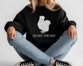 Less Stuff More Fluff Chicken Crewneck, Silkie Chicken Sweatshirt, Silkie Chicken Shirt, Silkie Chicken Mom Gift, Funny Chicken lover Shirt