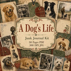 May include: A digital junk journal kit titled A Dog's Life featuring various dog breeds, vintage-style photographs, and decorative tags. The central label displays the text A Dog's Life Junk Journal Kit 50 Pages PDF 300 DPI JPG on a cream background.