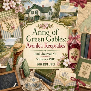 May include: A digital junk journal kit titled Anne of Green Gables: Avonlea Keepsakes, featuring a central label, a house illustration, a landscape photo, a tea cup, books, a chalkboard, and floral ephemera with a 50-page PDF and 300 DPI JPG.