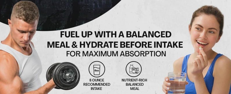 以下が含まれることがあります： FUEL UP WITH A BALANCED MEAL & HYDRATE BEFORE INTAKE FOR MAXIMUM ABSORPTIONと書かれたグラフィック。下に2つの円形アイコンがあり、グラスと食事のイラストと共に237 ml RECOMMENDED INTAKEおよびNUTRIENT-RICH BALANCED MEALというテキストが表示されています。
