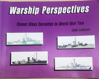 Flower Class Corvettes in World War Two John Lambert Naval History Reference