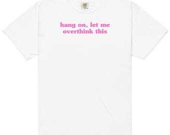 Hang On Let Me Overthink This Tee