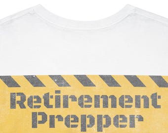 Retirement Prepper Unisex Tee Shirt - Funny Retirement Gift, Retirement Party Shirt, Retirement Humor, Retirement Celebration Apparel,
