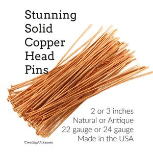 May include: A collection of solid copper head pins with a metallic finish. The text reads: Stunning Solid Copper Head Pins, 2 or 3 inches, Natural or Antique, 22 gauge or 24 gauge, Made in the USA, Creating Unkamen. The pins are thin and straight.