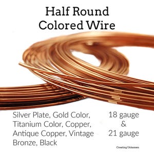 Half Round Wire Non Tarnish 18 and 21 gauge - Silver Plate, Gold Color, Titanium Color, Copper, Antique Copper, Vintage Bronze, Black