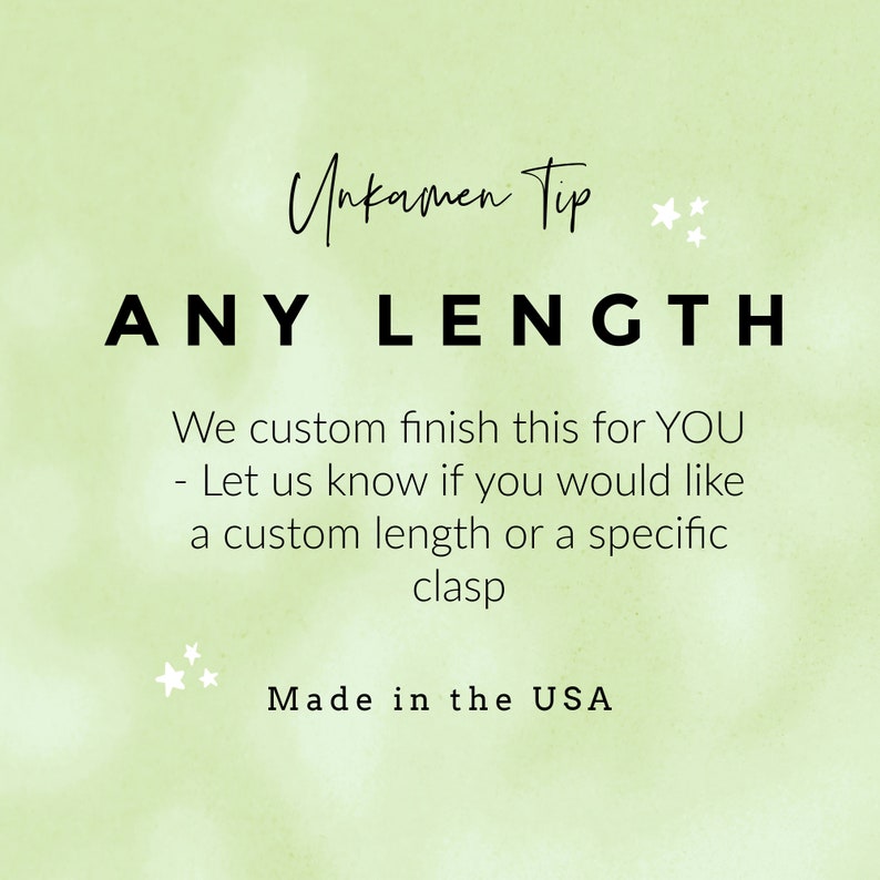 May include: Text overlay on a green background with white stars. The text reads "Unkamen Tip" in a cursive font, followed by "ANY LENGTH". Below the text, it says "We custom finish this for YOU - Let us know if you would like a custom length or a specific clasp. Made in the USA."
