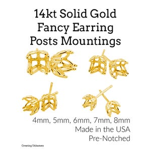 May include: Four pairs of 14kt solid gold fancy earring posts mountings. Sizes include 4mm, 5mm, 6mm, 7mm, and 8mm. The earrings are pre-notched and made in the USA. Text on the image reads: 14kt Solid Gold Fancy Earring Posts Mountings.