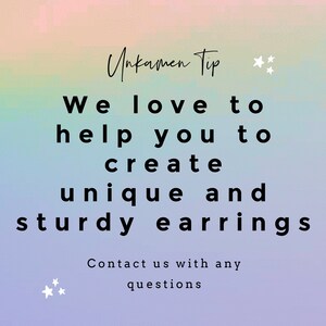 May include: Text graphic on a colorful background that reads "Unkamen Tip" and "We love to help you to create unique and sturdy earrings. Contact us with any questions."