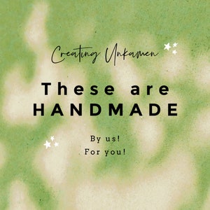 May include: A square graphic with a mottled light green and white watercolor background. The text reads: Creating Unkamen, These are HANDMADE, By us!, For you! Small white star icons are positioned near the top right and bottom left corners.