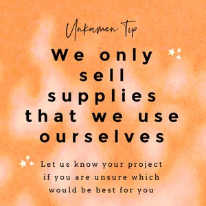 May include: Orange background with white stars and black text that reads "Unkamen Tip We only sell supplies that we use ourselves Let us know your project if you are unsure which would be best for you"