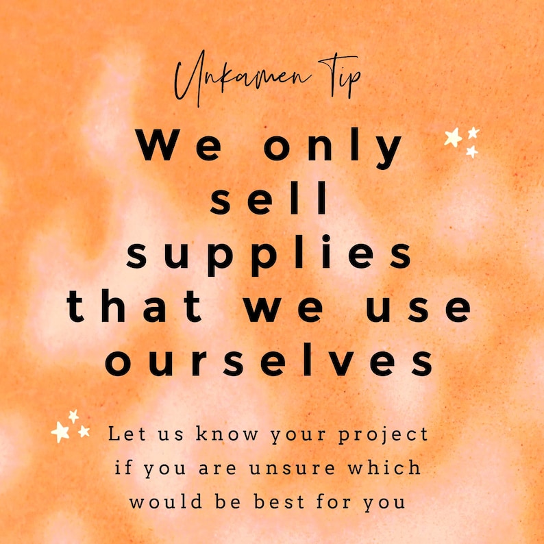May include: Orange background with white stars and black text that reads "Unkamen Tip We only sell supplies that we use ourselves Let us know your project if you are unsure which would be best for you"