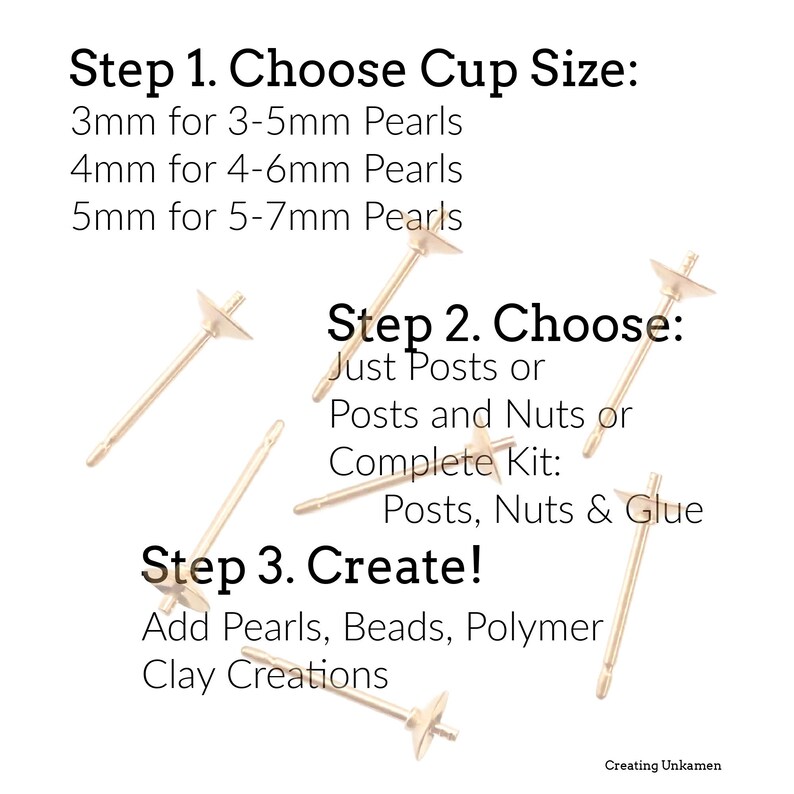 May include: Gold-toned earring posts with flat cup settings for jewelry making. Text reads: Step 1. Choose Cup Size: 3mm for 3-5mm Pearls, 4mm for 4-6mm Pearls, 5mm for 5-7mm Pearls. Step 2. Choose: Just Posts or Posts and Nuts or Complete Kit: Posts, Nuts & Glue. Step 3. Create! Add Pearls, Beads, Polymer Clay Creations. Creating Unkamen.