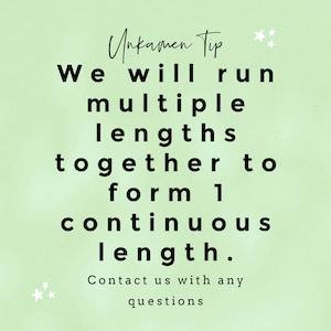 May include: A green background with white stars and black text that reads "Unkamen Tip We will run multiple lengths together to form 1 continuous length. Contact us with any questions."