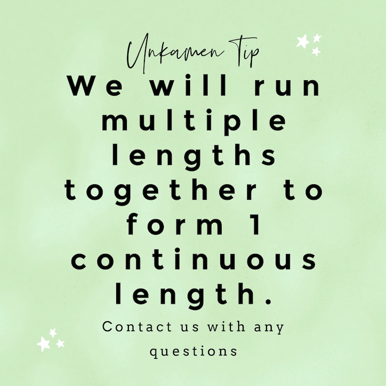 May include: A green background with white stars and black text that reads "Unkamen Tip We will run multiple lengths together to form 1 continuous length. Contact us with any questions."