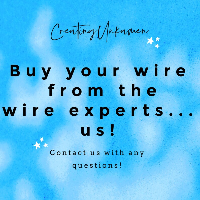 May include: A bright blue watercolor background with black text that reads: CreatingUnkamen, Buy your wire from the wire experts... us!, Contact us with any questions! Small white star icons are scattered around the text on the blue backdrop.