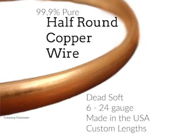 Half Round Dead Soft Copper Wire - You Pick Gauge 6, 8, 10, 12, 14, 16, 18, 20, 21, 22, 24 100% Guarantee