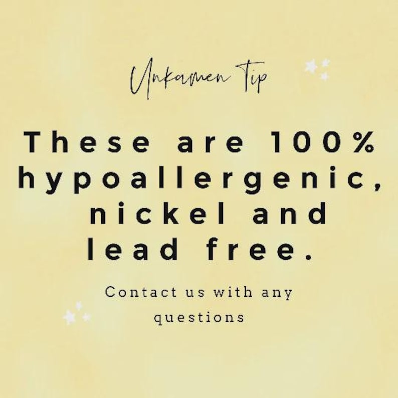 May include: A pale yellow informational graphic with black text that reads: Unkamen Tip. These are 100% hypoallergenic, nickel and lead free. Contact us with any questions. The text is accented by small white star icons on a soft, textured background.