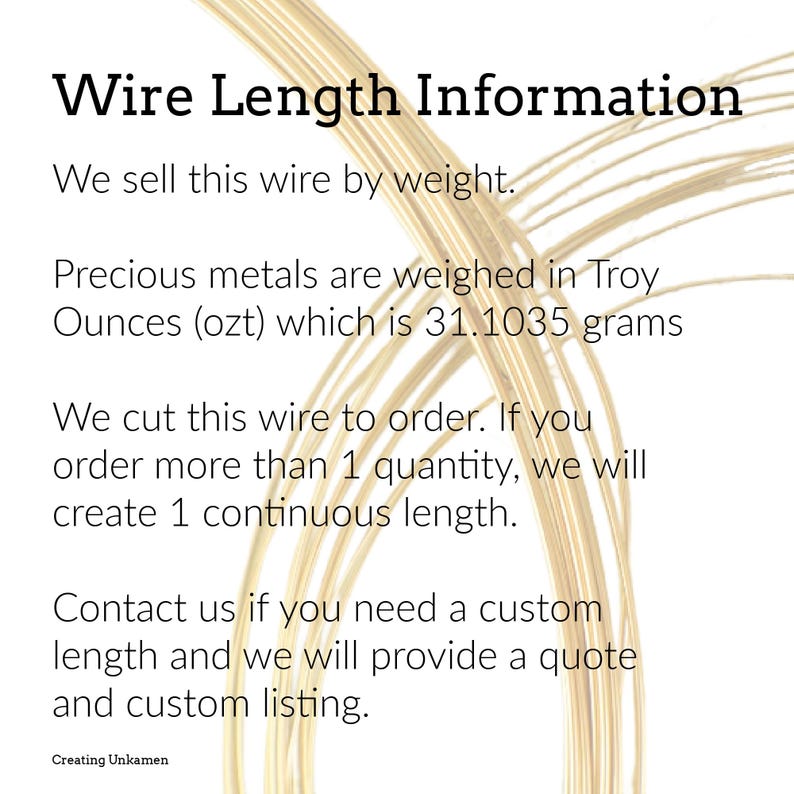 May include: Thin, flexible gold-colored wire arranged in overlapping loops. The text reads: Wire Length Information. We sell this wire by weight. Precious metals are weighed in Troy Ounces (ozt) which is 31.1035 grams. We cut this wire to order.