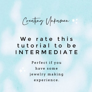May include: Text on a blue background that reads "Creating Unkamen" with two stars. The text below reads "We rate this tutorial to be INTERMEDIATE. Perfect if you have some jewelry making experience."