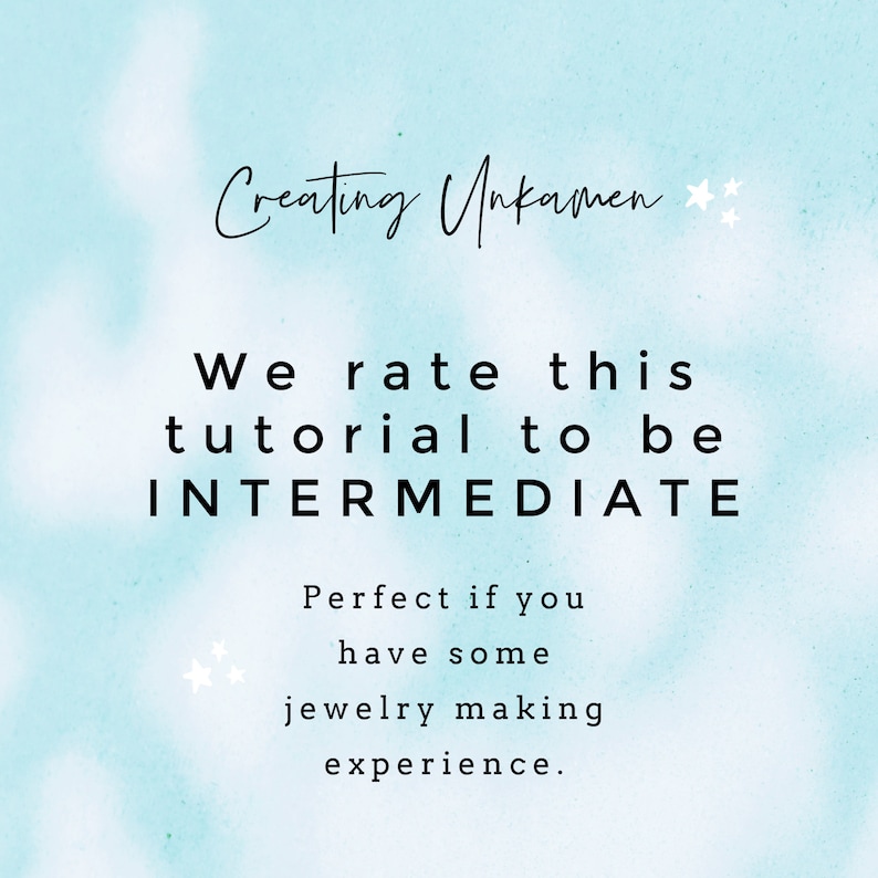 May include: Text on a blue background that reads "Creating Unkamen" with two stars. The text below reads "We rate this tutorial to be INTERMEDIATE. Perfect if you have some jewelry making experience."