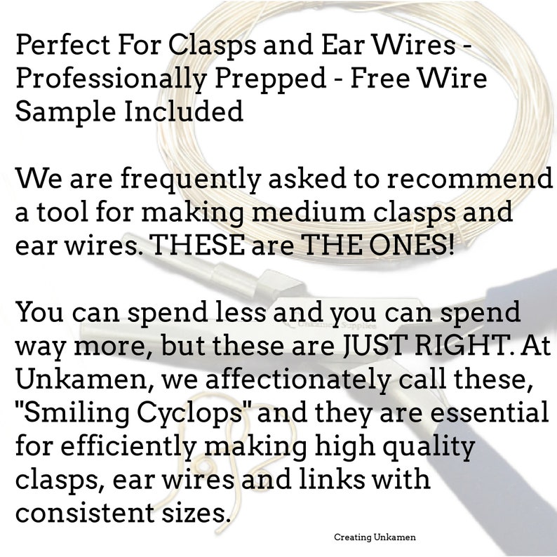 May include: Close-up of a metal tool for making jewellery clasps and ear wires. The tool is silver and has a handle. The text "Perfect For Clasps and Ear Wires - Professionally Prepped - Free Wire Sample Included" is visible at the top of the image. The text "We are frequently asked to recommend a tool for making medium clasps and ear wires. THESE are THE ONES!" is visible in the middle of the image. The text "You can spend less and you can spend way more, but these are JUST RIGHT. At Unkamen, we affectionately call these, "Smiling Cyclops" and they are essential for efficiently making high quality clasps, ear wires and links with consistent sizes." is visible at the bottom of the image.