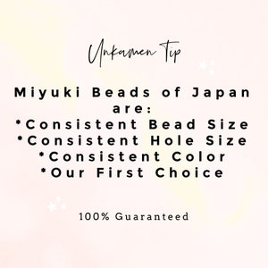 May include: A pink and white background with black text that reads "Unkamen Tip" and "Miyuki Beads of Japan are:" followed by a list of bullet points: "Consistent Bead Size", "Consistent Hole Size", "Consistent Color", and "Our First Choice". The text at the bottom reads "100% Guaranteed".