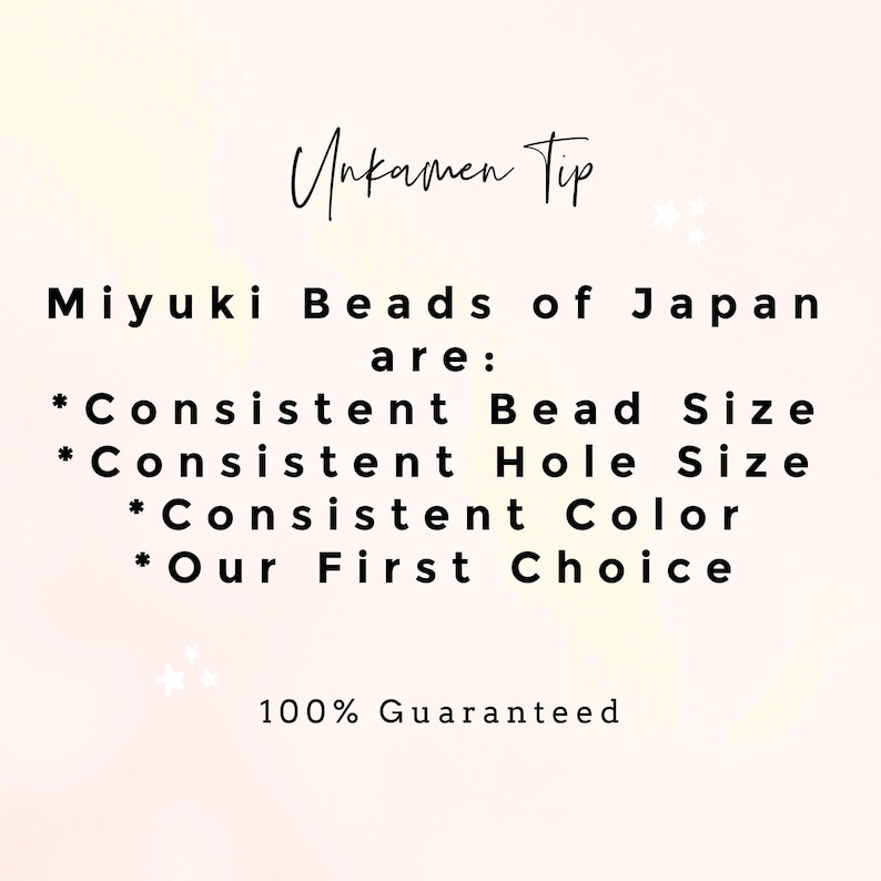 May include: A pink and white background with black text that reads "Unkamen Tip" and "Miyuki Beads of Japan are:" followed by a list of bullet points: "Consistent Bead Size", "Consistent Hole Size", "Consistent Color", and "Our First Choice". The text at the bottom reads "100% Guaranteed".