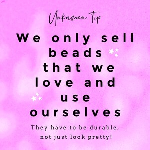 May include: A bright pink background with black text that reads: Unkamen Tip. We only sell beads that we love and use ourselves. They have to be durable, not just look pretty! Small white star icons are placed near the text for decoration.