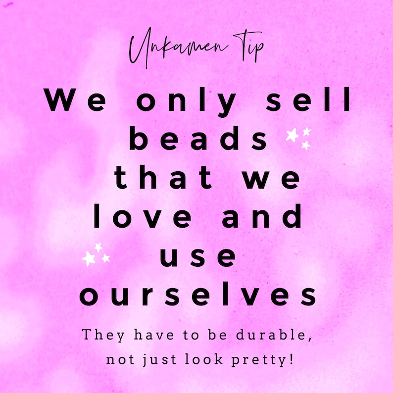 May include: A bright pink background with black text that reads: Unkamen Tip. We only sell beads that we love and use ourselves. They have to be durable, not just look pretty! Small white star icons are placed near the text for decoration.