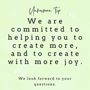 May include: A light green background with white stars and black text that reads "Unkamen Tip We are committed to helping you to create more, and to create with more joy. We look forward to your questions."