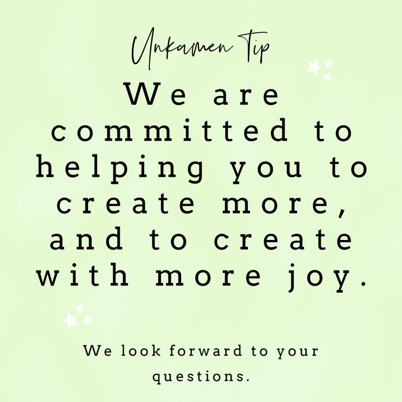 May include: A light green background with white stars and black text that reads "Unkamen Tip We are committed to helping you to create more, and to create with more joy. We look forward to your questions."