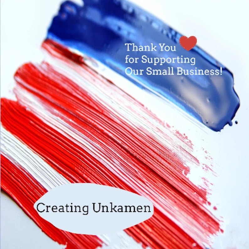 May include: A red, white, and blue painted American flag design with the text "Thank You for Supporting Our Small Business!" and the words "Creating Unkamen" in a white oval.