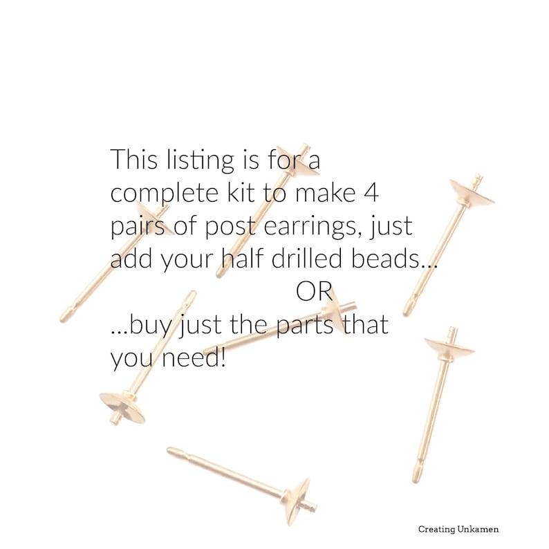 May include: Six gold-toned metal earring posts with flat circular cups and small central pins for half-drilled beads. Text reads: This listing is for a complete kit to make 4 pairs of post earrings, just add your half drilled beads... OR...buy just the parts that you need! Creating Unkamen