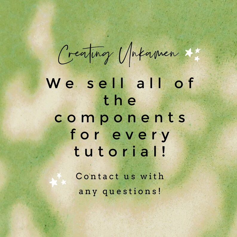 May include: A green and white watercolor background with the text "Creating Unkamen" and "We sell all of the components for every tutorial! Contact us with any questions!" in black text.