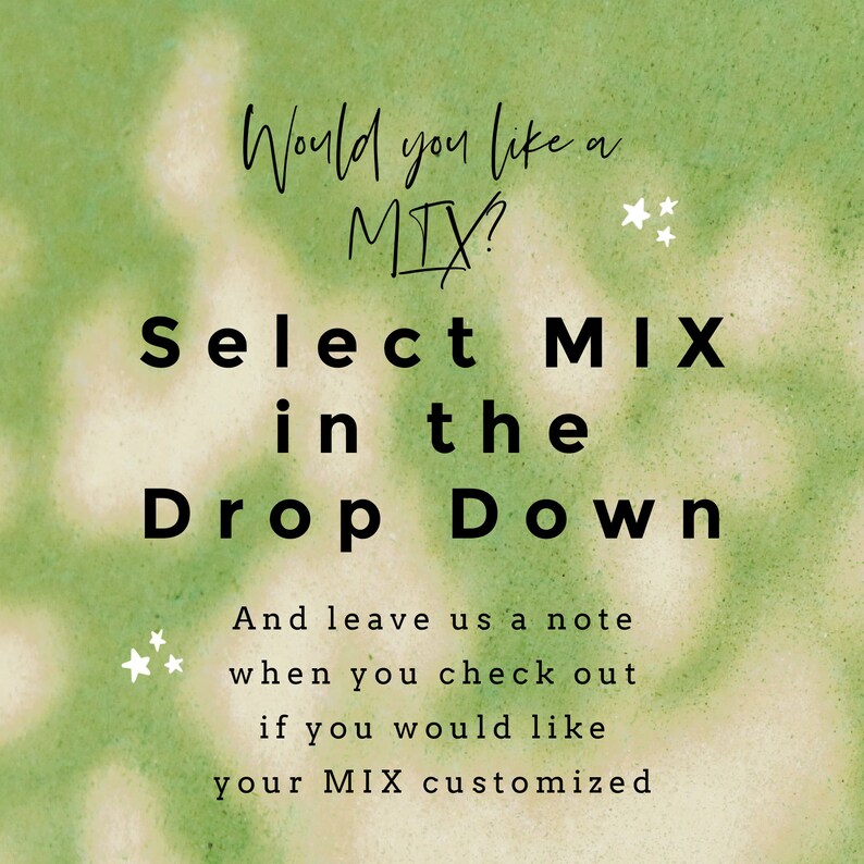 May include: A green and white tie-dye background with the text "Would you like a MIX? Select MIX in the Drop Down. And leave us a note when you check out if you would like your MIX customized."